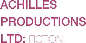 ACHILLES PRODUCTIONS LTD: FICTION

